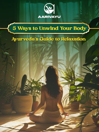 We share five simple yet effective Ayurvedic practices to help you relax your body and mind. True wellness begins when you learn to slow down and listen to your body's needs.