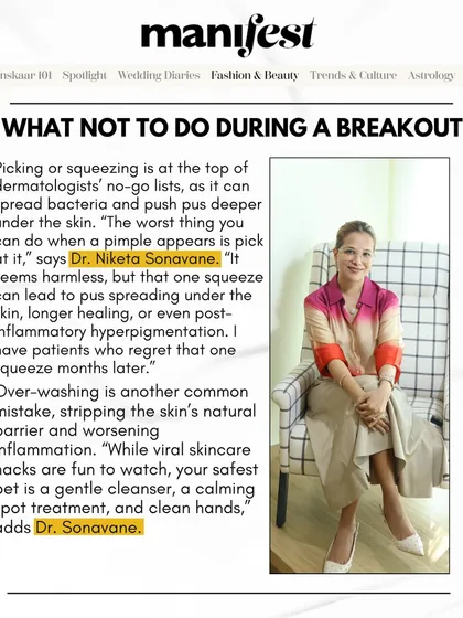 As I explained to Manifest Magazine, picking or squeezing a pimple is one of the worst things you can do. It can spread bacteria, lead to deeper inflammation, and cause post-inflammatory hyperpigmentation that lasts for months.