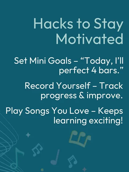 Feeling unmotivated? Try setting mini-goals, like perfecting just four bars of a song. Recording yourself is also a great way to track your progress and hear how much you have improved.