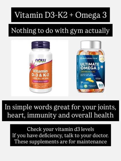 Vitamin D3-K2 and Omega-3 are not for gym performance, but for overall health. They are great for your joints, heart, and immune system. Get your vitamin D levels checked and talk to a doctor if you are deficient.