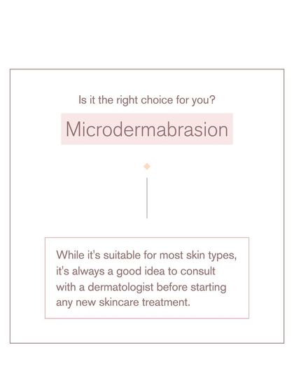 Is microdermabrasion the right choice for you? While it's suitable for most skin types, it's always best to consult with a dermatologist before starting any new treatment.