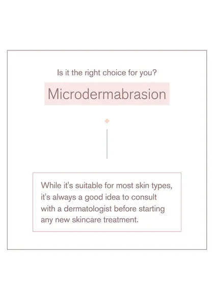 Is microdermabrasion the right choice for you? While it's suitable for most skin types, it's always best to consult with a dermatologist before starting any new treatment.