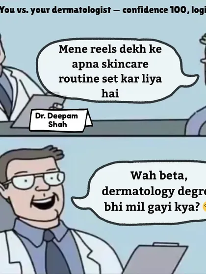 Here's a little humor for you. When a patient tells me they've set their own skincare routine from watching reels, I have to ask, "Wah beta, dermatology degree bhi mil gayi kya?" Trust the experts!