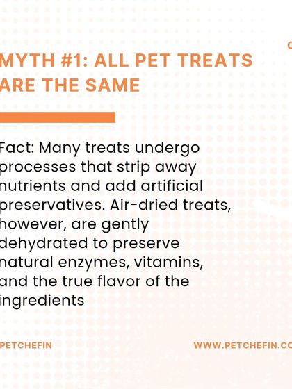 Myth #1: All pet treats are the same. Fact: Many treats are stripped of nutrients. Air-drying, however, gently preserves natural enzymes, vitamins, and the true flavor of the ingredients.