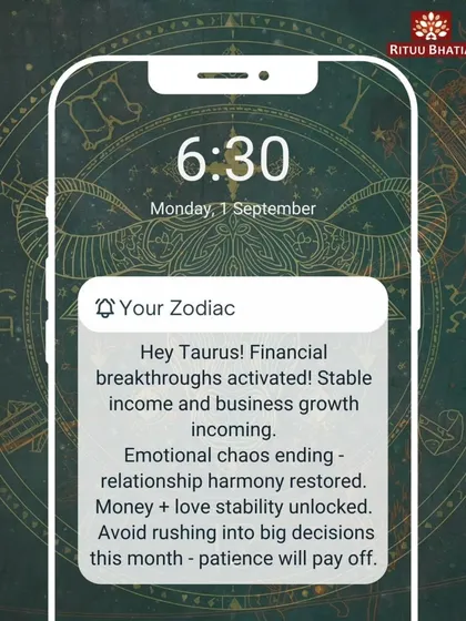 Taurus, financial breakthroughs are activated. Expect stable income and business growth. Emotional chaos is ending, and harmony in relationships will be restored. Patience is key, so avoid rushing into big decisions.
