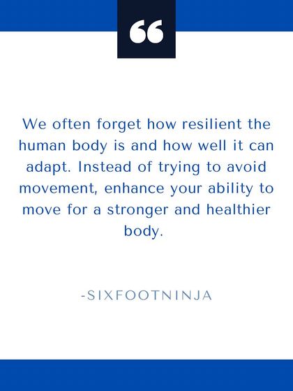 We often forget how resilient the human body is. Instead of avoiding movement, enhance your ability to move for a stronger, healthier body.