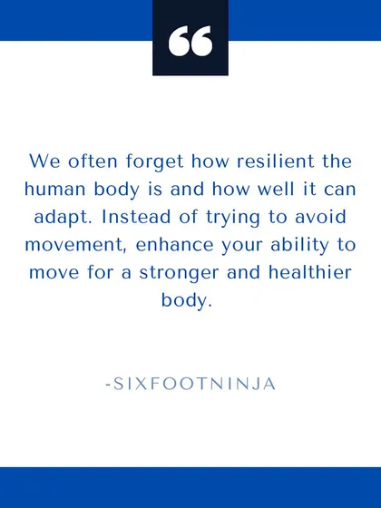 We often forget how resilient the human body is. Instead of avoiding movement, enhance your ability to move for a stronger, healthier body.