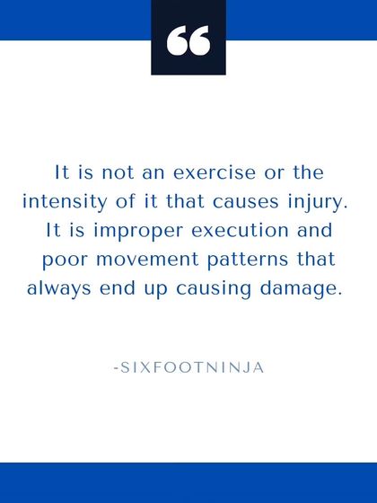 It is not an exercise or its intensity that causes injury. It is improper execution and poor movement patterns that always end up causing damage.