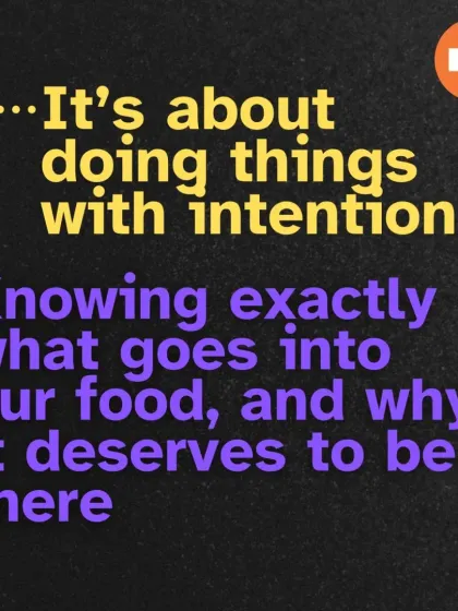 It's about knowing exactly what goes into my food and why it deserves to be there. Every ingredient has a purpose.