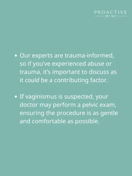 Our experts are trauma-informed, so it's important to discuss any past abuse or trauma, as it could be a contributing factor. If a pelvic exam is needed, we ensure it is as gentle and comfortable as possible, with your consent at every step.