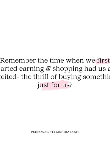 Remember the thrill of buying something just for you when you first started earning? Let's bring that excitement back to your wardrobe by finding pieces that truly make you happy.