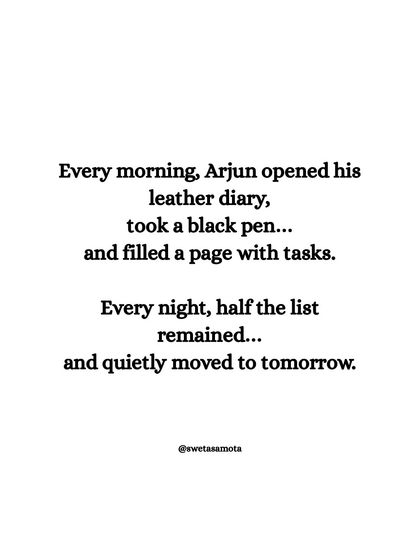 A story about procrastination: "Every morning, Arjun opened his leather diary... and filled a page with tasks. Every night, half the list remained... and quietly moved to tomorrow."