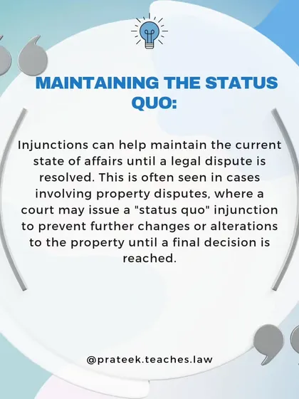 Injunctions help maintain the current state of affairs, or "status quo," until a legal dispute is fully resolved, which is common in property disputes.