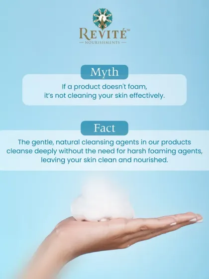 Here's a myth I want to bust: if a product doesn't foam, it's not cleaning effectively. The truth is, my gentle, natural cleansing agents clean deeply without harsh foaming agents, leaving your skin nourished.