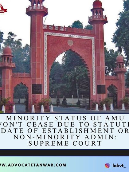 A landmark Supreme Court ruling on the minority status of Aligarh Muslim University (AMU). The court held that an institution's minority status does not cease due to parliamentary regulation or non-minority administration.