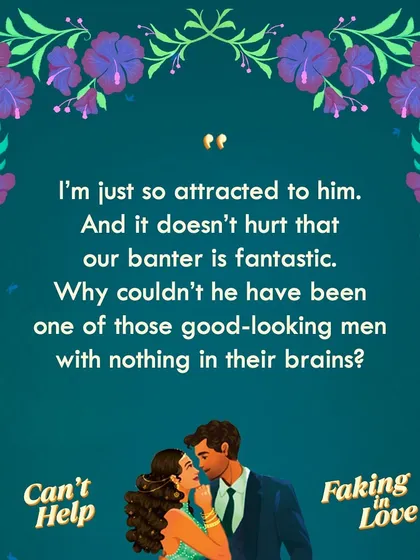 "I'm just so attracted to him. And it doesn't hurt that our banter is fantastic." A quote from the heroine, Harsha, in *Can't Help Faking in Love*.