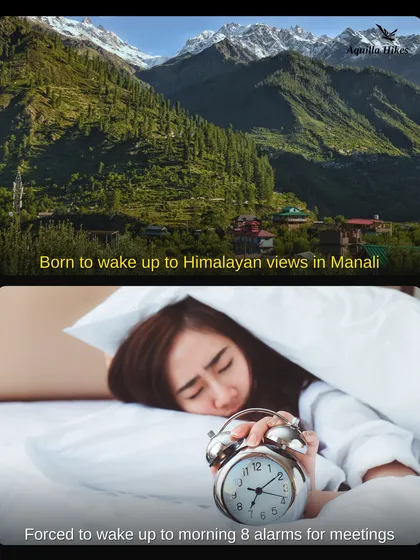 Born to wake up to Himalayan views in Manali, but forced to wake up to morning alarms for meetings. It's time to change that.