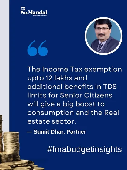 Our Partner, Sumit Dhar, provides his expert opinion on the budget's effect on consumption and real estate. His analysis covers the impact of increased income tax exemption limits and TDS benefits for senior citizens.