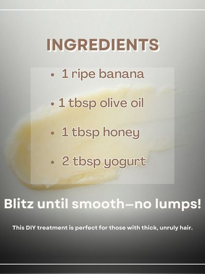 For thick or unruly hair, this DIY banana hair mask is a perfect treatment. The ingredients list shows a simple mix of ripe banana, olive oil, honey, and yogurt. Just blitz until smooth for a deeply hydrating and frizz-taming mask.