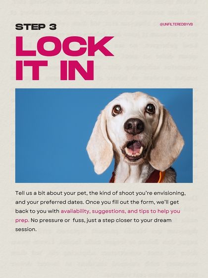 Step 3: Lock It In. Once you fill out the form, I'll get back to you with availability, suggestions, and tips to help you prepare for the big day.