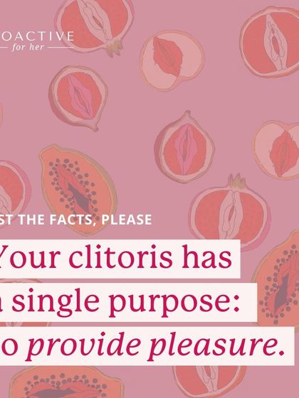 Fact: Your clitoris has one single purpose, to provide pleasure. With nearly 10,000 nerve endings, it's designed for sensation.