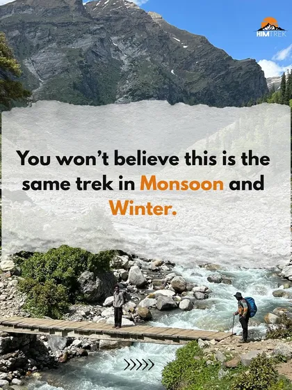You won't believe this is the same trek in monsoon and winter. The seasons completely transform the landscape, offering a different experience each time.