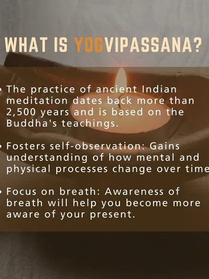 What is YogVipassana? It is a 2,500-year-old Indian meditation practice that focuses on observing your breath and physical sensations to understand the connection between mind and body, leading to a more aware and peaceful present.