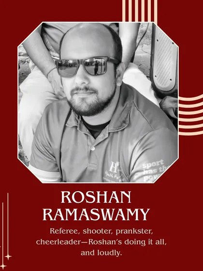 Meet Roshan Ramaswamy from our core team. He's a referee, shooter, prankster, and cheerleader all in one.