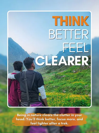 Being in nature clears the clutter in your head. You'll think better, focus more, and feel lighter after a trek.