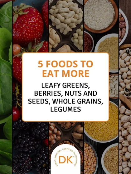 Here are 5 foods to eat more of: leafy greens, berries, nuts and seeds, whole grains, and legumes. These form the foundation of a healthy diet.