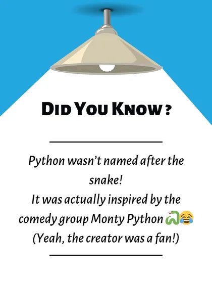 Did you know Python was not named after the snake? It was inspired by the comedy group Monty Python. We make learning Python fun and interesting.
