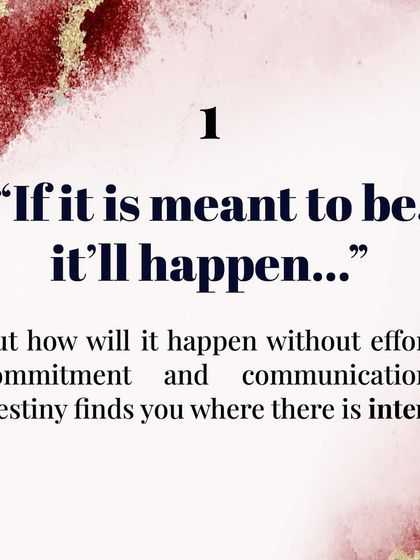 Mindset to leave in the past: "If it's meant to be, it'll happen." Destiny finds you where there is intent. A partnership requires effort, commitment, and communication.