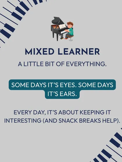 Are you a mixed learner who uses a bit of everything? That's great! My lessons are designed to keep things interesting by engaging your eyes, ears, and hands.