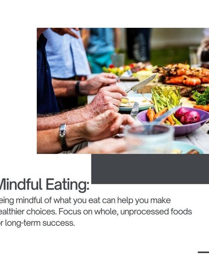 Mindful Eating: Being mindful of what you eat helps you make healthier choices. We emphasize whole, unprocessed foods for long-term success.
