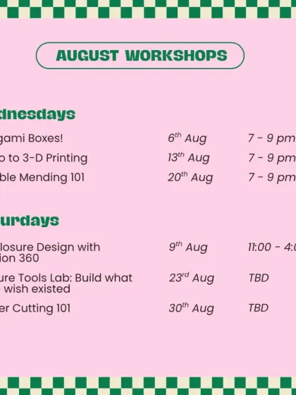 Wondering what's happening at the lab? Here's a look at our August workshop schedule. We have everything from origami and 3D printing to laser cutting, so there's always something new to learn and create.
