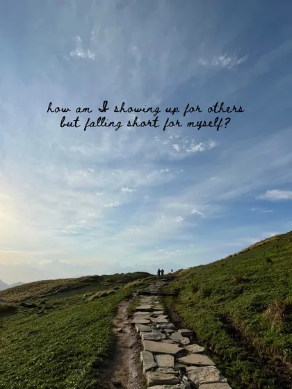 A question to explore in your journal: "How am I showing up for others but falling short for myself?"