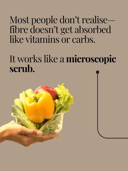 Unlike other nutrients, fiber isn't absorbed. It acts like a microscopic scrub, cleaning your gut as it passes through.