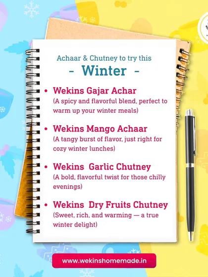 Our checklist of achaar and chutney to try this winter. From the spicy Gajar Achar to the sweet Dry Fruits Chutney, we have something to warm you up.