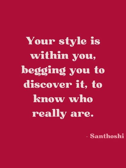 Your style is within you, begging to be discovered. It's not just an external appearance; it's a reflection of your thoughts, emotions, and how you perceive yourself.