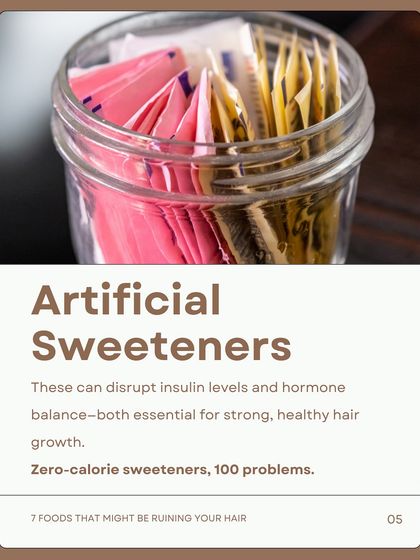 Artificial sweeteners can disrupt insulin levels and hormone balance. Both of these are essential for strong, healthy hair growth.