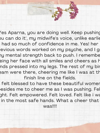 My midwife's voice, full of confidence, cheered me on. I felt blessed to have these beautiful women beside me, making me feel empowered, loved, and safe.