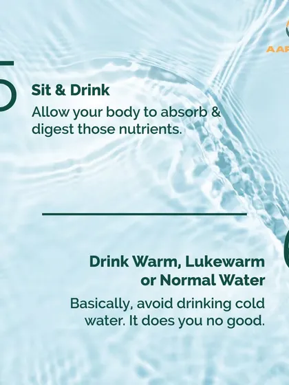 Always sit down to drink water to allow your body to absorb nutrients properly. We also advise drinking warm or lukewarm water and avoiding cold water, as it can hinder digestion.