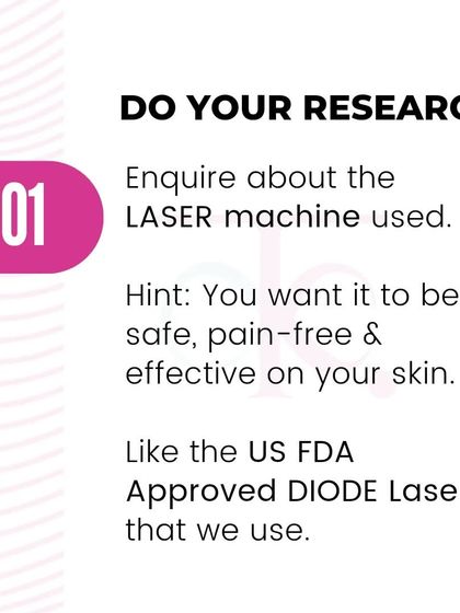 Do your research. Always ask about the laser machine being used. We use a US FDA Approved DIODE Laser because it is safe, pain free, and effective.