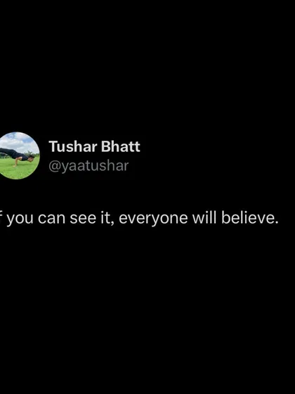 If you can see it, everyone will believe it. People only see in you what you allow yourself to see first. Believe in your path, and the world will take notice.