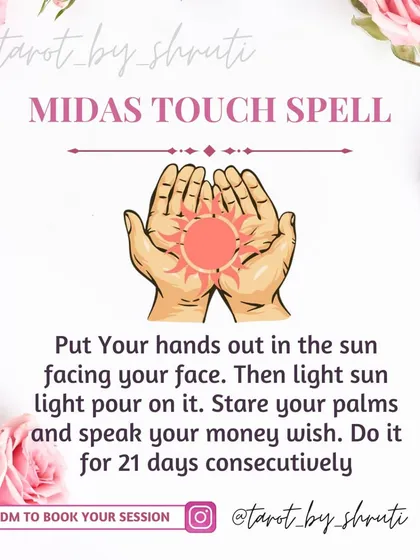 The Midas Touch Spell. This is a 21-day sun-gazing ritual to align your energy with prosperity and success, helping you turn everything you touch into gold.