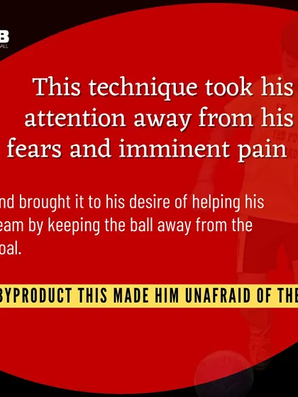 The Byproduct of Correct Focus: By focusing on helping his team, the player's attention moved away from his fear, and as a byproduct, he became unafraid of the ball.