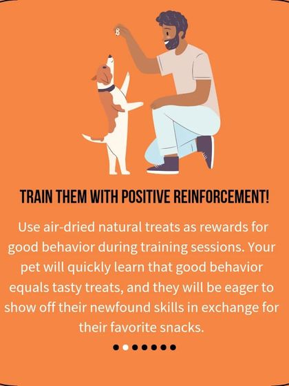 Use our air-dried natural treats as rewards for good behavior during training sessions. Your pet will quickly learn that good behavior equals tasty snacks.