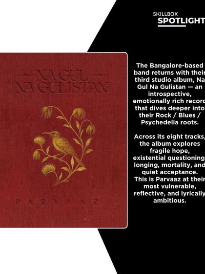 A spotlight on Bangalore-based band Parvaaz's new album, 'Na Gul Na Gulistan', an introspective record diving into their rock and psychedelia roots.