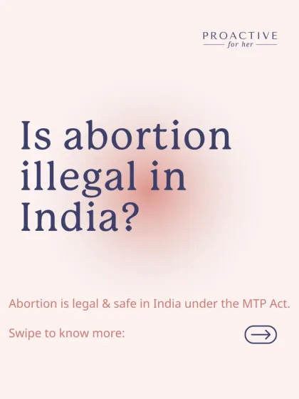 Is abortion illegal in India? No, abortion is legal and safe in India under the MTP Act.