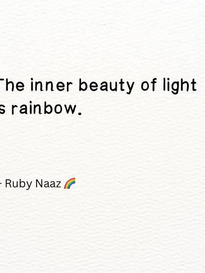 A short, simple truth. The inner beauty of light is a rainbow, and so is yours, because there is light within you.